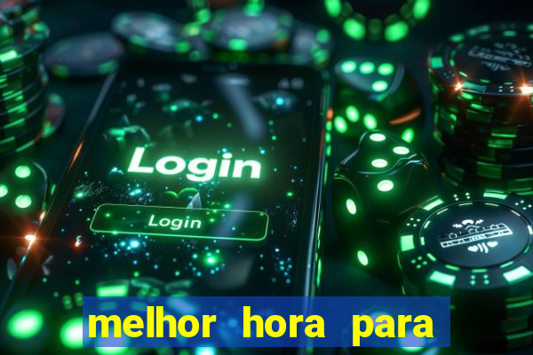 melhor hora para jogar casino online