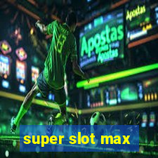 super slot max