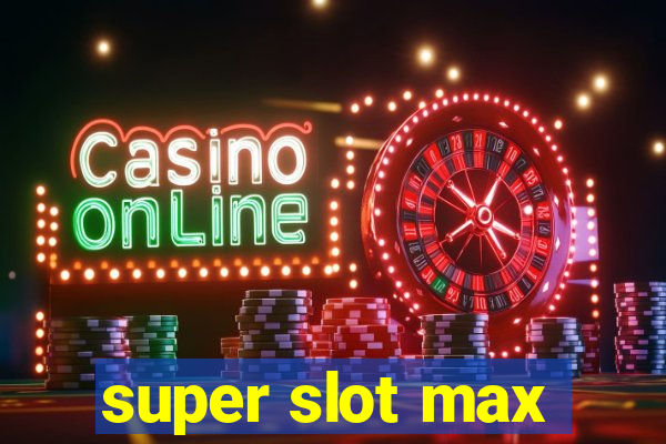 super slot max