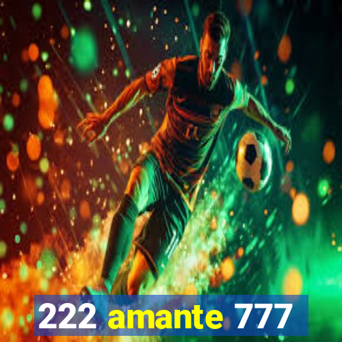 222 amante 777