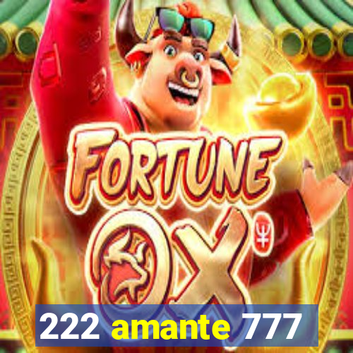 222 amante 777