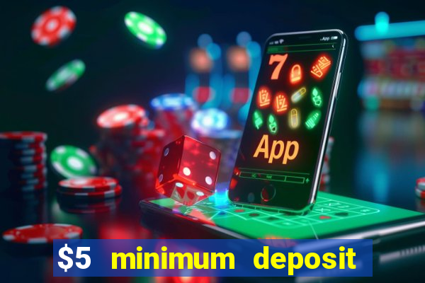 $5 minimum deposit casino 2018