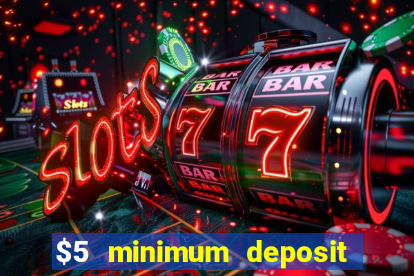 $5 minimum deposit casino 2018