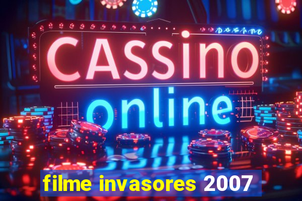 filme invasores 2007