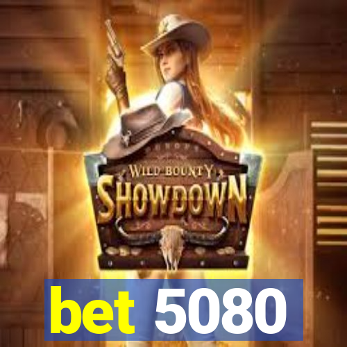 bet 5080