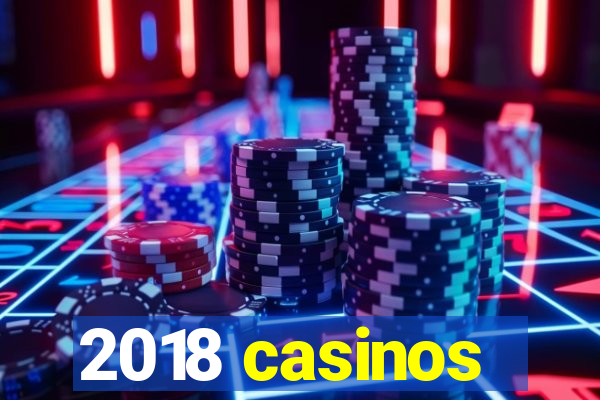 2018 casinos