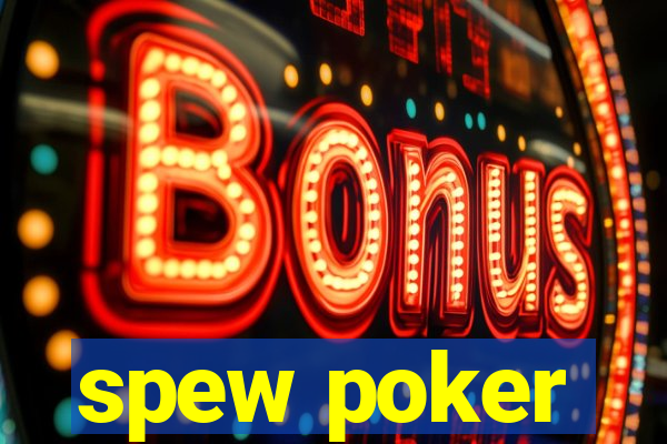 spew poker