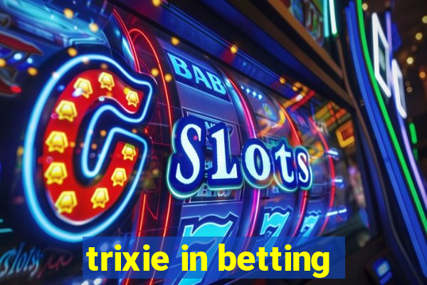 trixie in betting