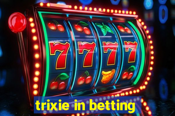 trixie in betting