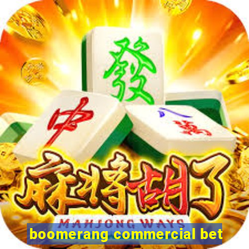 boomerang commercial bet