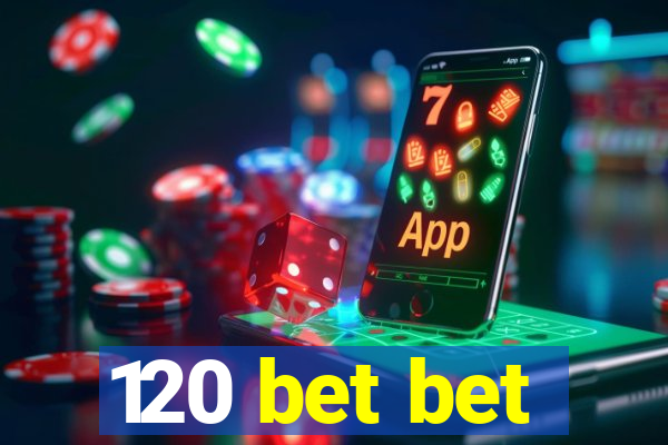 120 bet bet