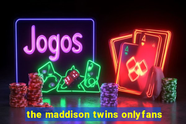 the maddison twins onlyfans