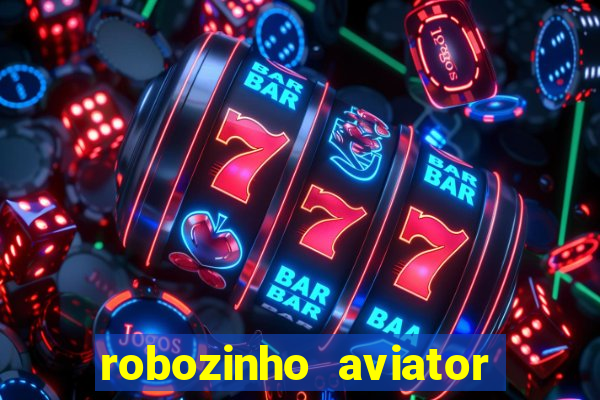 robozinho aviator bet nacional