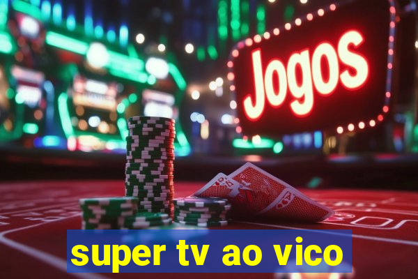 super tv ao vico