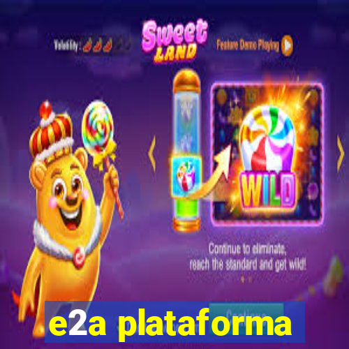 e2a plataforma