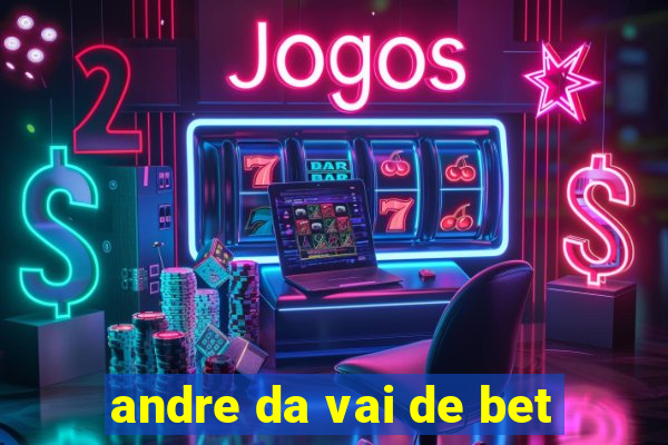 andre da vai de bet