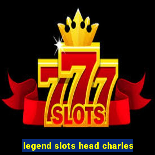 legend slots head charles