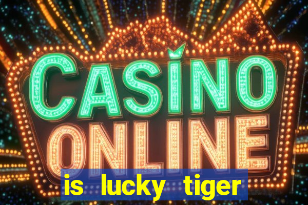 is lucky tiger casino legit