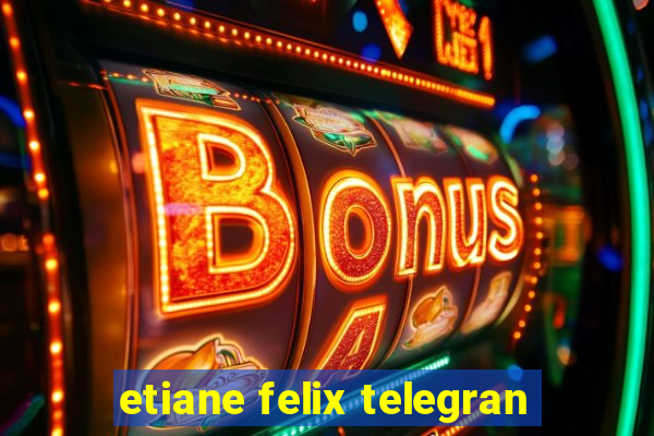 etiane felix telegran