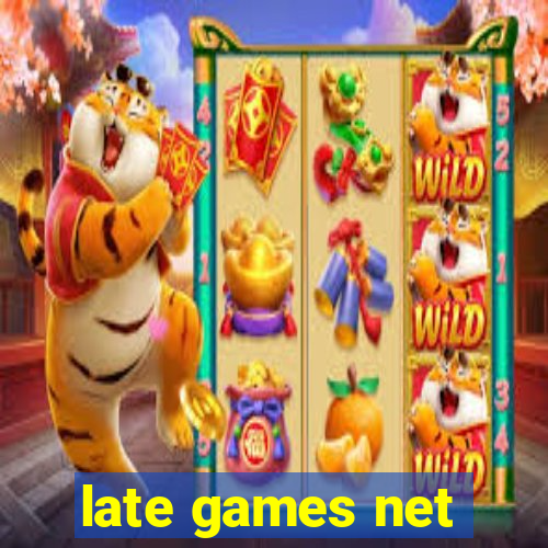 late games net