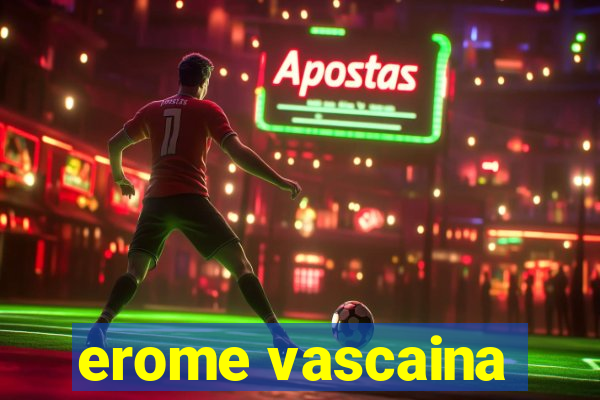 erome vascaina