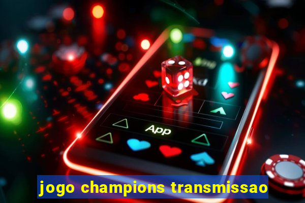 jogo champions transmissao