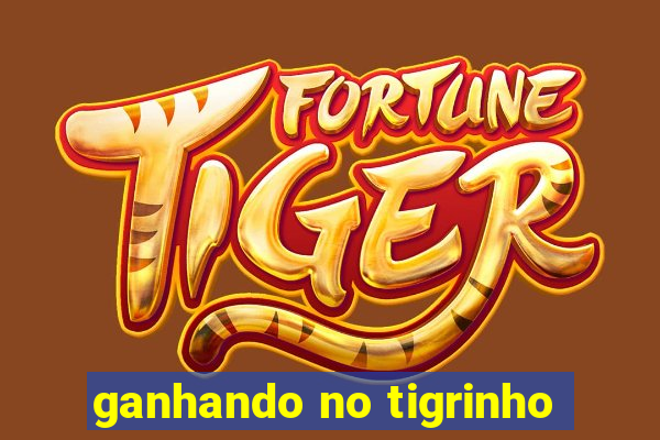 ganhando no tigrinho