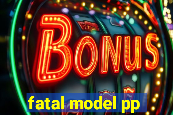 fatal model pp