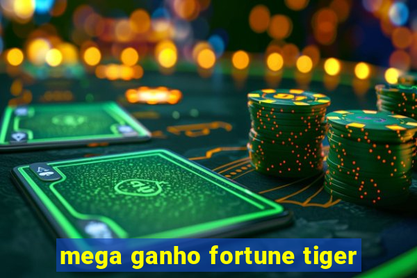 mega ganho fortune tiger