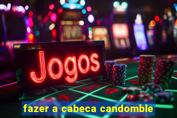 fazer a cabeca candomble