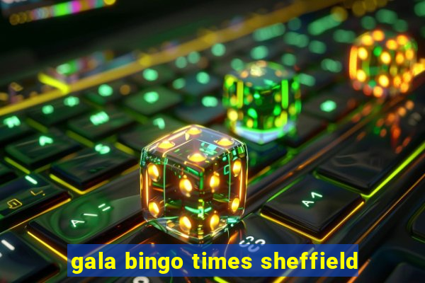 gala bingo times sheffield