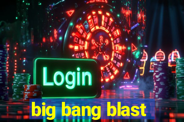 big bang blast