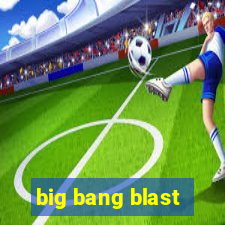 big bang blast