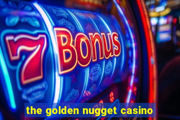 the golden nugget casino