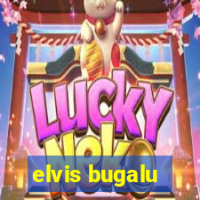 elvis bugalu