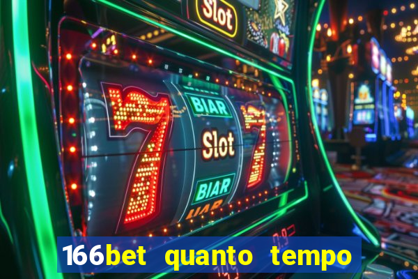 166bet quanto tempo demora para cair na conta