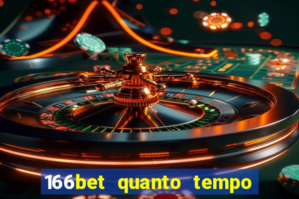 166bet quanto tempo demora para cair na conta