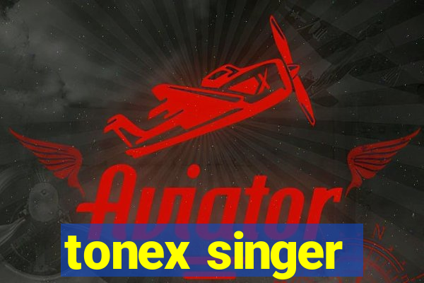 tonex singer