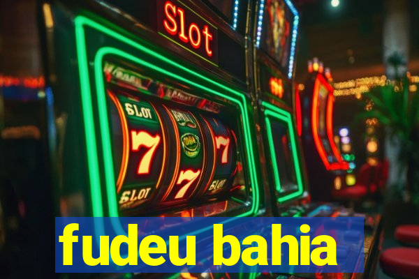 fudeu bahia