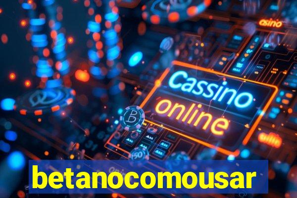 betanocomousar