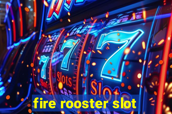 fire rooster slot