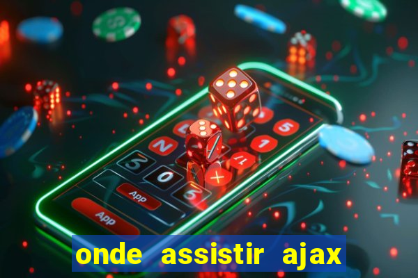 onde assistir ajax x fortuna sittard