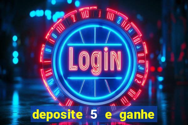 deposite 5 e ganhe 50 reais