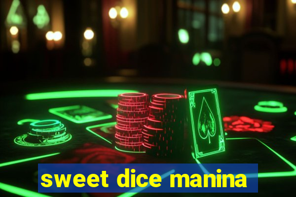 sweet dice manina