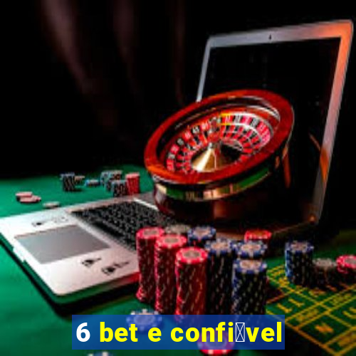 6 bet e confi谩vel