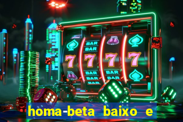 homa-beta baixo e glicose normal