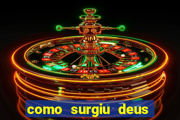 como surgiu deus segundo o espiritismo