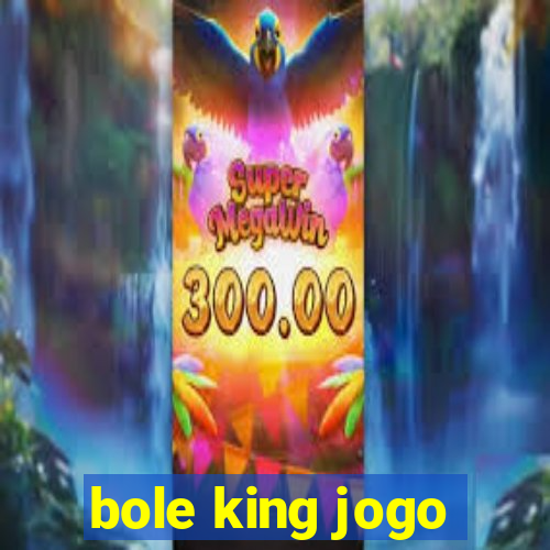 bole king jogo