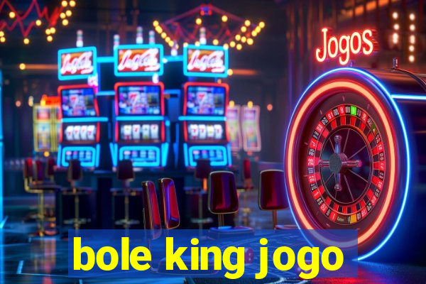 bole king jogo