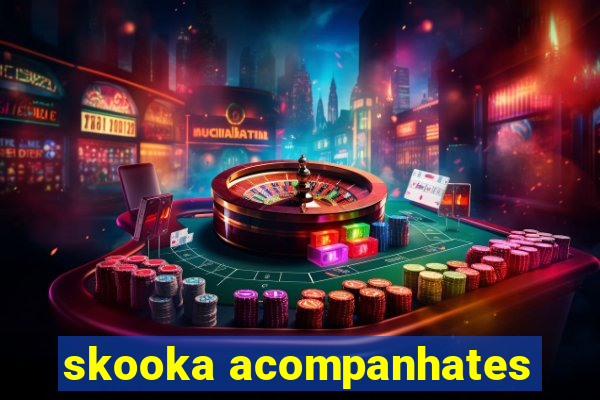 skooka acompanhates